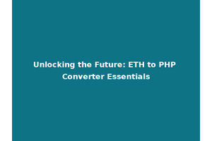 Unlocking the Future: ETH to PHP Converter Essentials