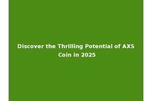 Discover the Thrilling Potential of AXS Coin in 2025