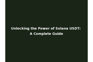 Unlocking the Power of Solana USDT: A Complete Guide