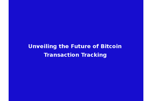 Unveiling the Future of Bitcoin Transaction Tracking