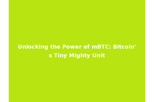 Unlocking the Power of mBTC: Bitcoin's Tiny Mighty Unit