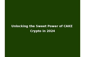 Unlocking the Sweet Power of CAKE Crypto in 2024