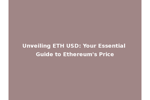 Unveiling ETH USD: Your Essential Guide to Ethereum's Price