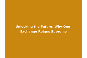 Unlocking the Future: Why One Exchange Reigns Supreme