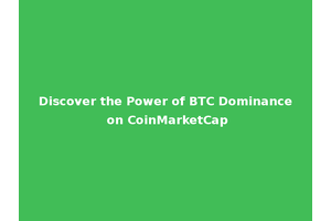 Discover the Power of BTC Dominance on CoinMarketCap