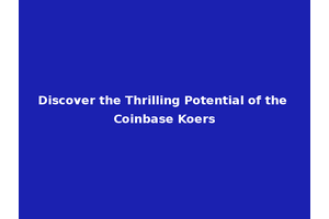 Discover the Thrilling Potential of the Coinbase Koers