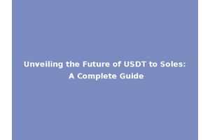 Unveiling the Future of USDT to Soles: A Complete Guide