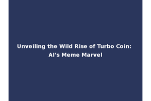 Unveiling the Wild Rise of Turbo Coin: AI's Meme Marvel