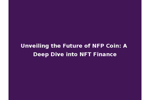 Unveiling the Future of NFP Coin: A Deep Dive into NFT Finance