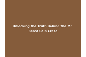 Unlocking the Truth Behind the Mr Beast Coin Craze