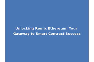 Unlocking Remix Ethereum: Your Gateway to Smart Contract Success
