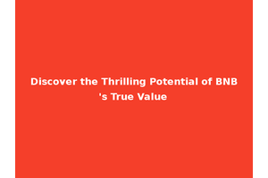 Discover the Thrilling Potential of BNB's True Value