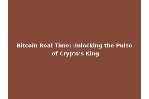 Bitcoin Real Time: Unlocking the Pulse of Crypto's King