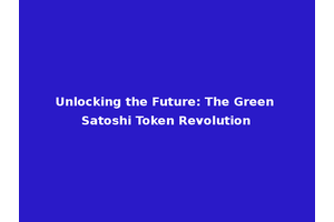Unlocking the Future: The Green Satoshi Token Revolution