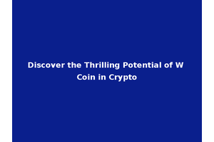 Discover the Thrilling Potential of W Coin in Crypto