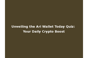 Unveiling the Ari Wallet Today Quiz: Your Daily Crypto Boost