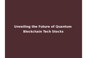 Unveiling the Future of Quantum Blockchain Tech Stocks