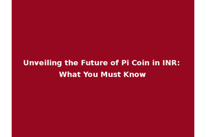Unveiling the Future of Pi Coin in INR: What You Must Know