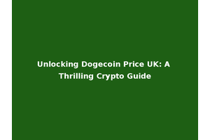 Unlocking Dogecoin Price UK: A Thrilling Crypto Guide