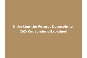 Unlocking the Future: Dogecoin to CAD Conversions Explained