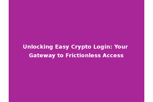 Unlocking Easy Crypto Login: Your Gateway to Frictionless Access