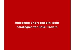 Unlocking Short Bitcoin: Bold Strategies for Bold Traders
