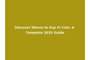 Discover Where to Buy Pi Coin: A Complete 2025 Guide