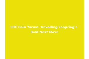 LRC Coin Yorum: Unveiling Loopring's Bold Next Move