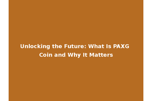 Unlocking the Future: What Is PAXG Coin and Why It Matters