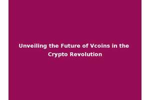 Unveiling the Future of Vcoins in the Crypto Revolution