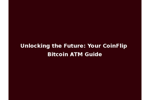 Unlocking the Future: Your CoinFlip Bitcoin ATM Guide