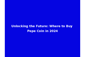 Unlocking the Future: Where to Buy Pepe Coin in 2024