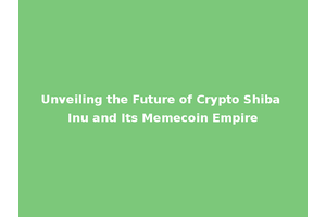 Unveiling the Future of Crypto Shiba Inu and Its Memecoin Empire