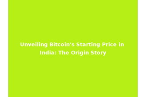 Unveiling Bitcoin's Starting Price in India: The Origin Story