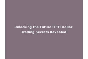 Unlocking the Future: ETH Dollar Trading Secrets Revealed