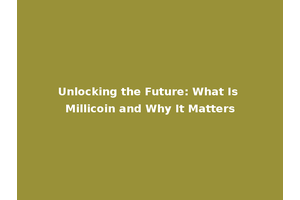 Unlocking the Future: What Is Millicoin and Why It Matters