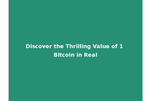 Discover the Thrilling Value of 1 Bitcoin in Real