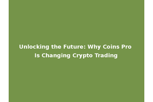 Unlocking the Future: Why Coins Pro Is Changing Crypto Trading