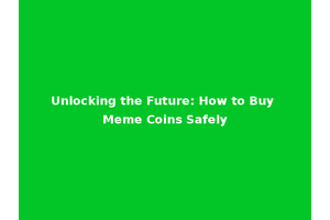 Unlocking the Future: How to Buy Meme Coins Safely