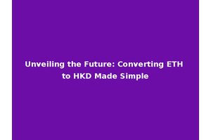Unveiling the Future: Converting ETH to HKD Made Simple