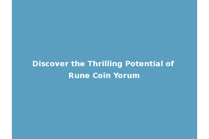 Discover the Thrilling Potential of Rune Coin Yorum