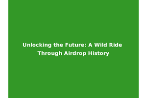 Unlocking the Future: A Wild Ride Through Airdrop History