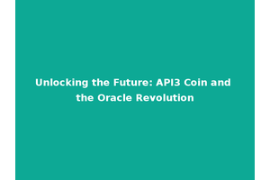 Unlocking the Future: API3 Coin and the Oracle Revolution