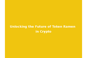 Unlocking the Future of Token Ramen in Crypto