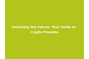 Unlocking the Future: Your Guide to Crypto Presales