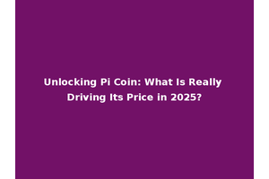 Unlocking Pi Coin: What Is Really Driving Its Price in 2025?