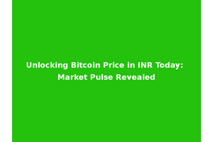 Unlocking Bitcoin Price in INR Today: Market Pulse Revealed