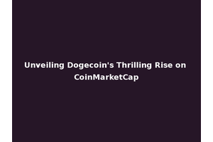 Unveiling Dogecoin's Thrilling Rise on CoinMarketCap