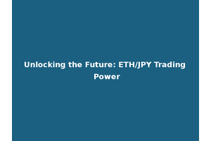 Unlocking the Future: ETH/JPY Trading Power