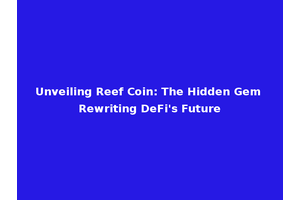 Unveiling Reef Coin: The Hidden Gem Rewriting DeFi's Future